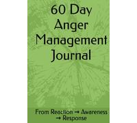 60 Day Anger Management Journal: From Reaction → Awareness → Response