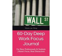 60-Day Deep Work Focus Journal: Master Focus, Beat Distractions & 2-Phase Focus System for Busy Professionals & Students
