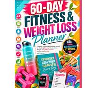 60-Day Fitness & Weight Loss Planner: Complete Workout and Wellness Journal for Tracking Exercise, Meals, Water, Weight, Body Measurements, Healthy Habits, Goals and Progress