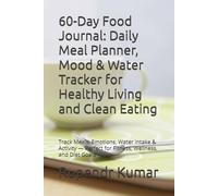60-Day Food Journal: Daily Meal Planner, Mood & Water Tracker for Healthy Living and Clean Eating: Track Meals, Emotions, Water Intake & Activity - Perfect for Fitness, Wellness, and Diet Goals