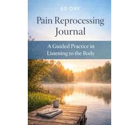 60 Day Pain Reprocessing Journal: A Guided Practice in Listening to the Body