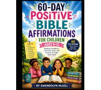 60-Day Positive Bible Affirmations for Children Ages 9-12: Building Confidence, Character, Faith, and Purpose Through God's Word