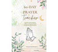 60-Day Prayer Tracker: A Gentle Space to Pray, Reflect, and Grow Closer to God One Day at a Time