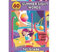 60 Day Summer Sight Words: Get Ready for 1st Grade: Kinder to First Grade Sight Words Great for Ages 5-7. No Tears. Fun Activities. Early Reading. One Page Per Day