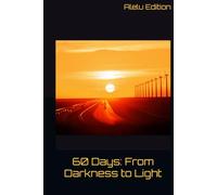60 Days: From Darkness to Light: A 60-Day Journey to Reclaim Your Power and Architect Your Reality