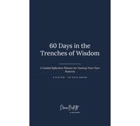 60 Days in the Trenches of Wisdom: A Guided Reflection Journal & AM/PM Planner for Naming Your Own Patterns