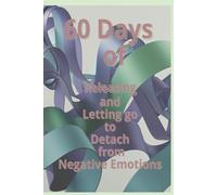 60 Days of Releasing and Letting Go to Detach from Negative Emotions