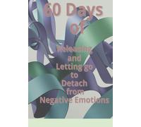 60 Days of Releasing and Letting Go to Detach from Negative Emotions