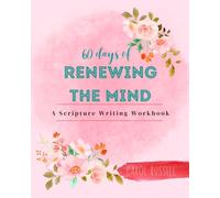 60 Days of Renewing the Mind: A Scripture Writing Workbook