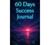 60 Days Success Starts Journal: Daily Motivational Quotes to Build Confidence, Focus, and Positive Habits-One Day at a Time
