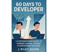60 Days to Developer: A Contemporary Guide to Career Change, Coding & Sustainable Success