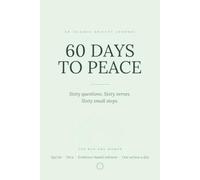 60 Days to Peace: An Islamic Anxiety Journal - 60 Questions, 60 Verses, 60 Small Steps to Calm the Mind and Return the Heart. For Muslim Men and Women.
