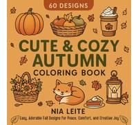 60 Designs - Cute & Cozy Autumn Coloring Book: Easy, Adorable Fall Designs for Peace, Comfort, and Creative Joy