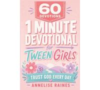 60 Devotions: 1 Minute Devotional for Tween Girls: Make Better Choices and Stand Strong in Faith, Preteen Ages (8-12)