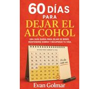 60 días para dejar el alcohol: Una guía diaria para dejar de beber, mantenerse sobrio y recuperar tu vida