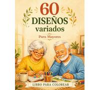 60 Diseños Variados Para Mayores, Libro de Colorear para Personas Mayores: 60 Dibujos Grandes y fáciles para Relajarse, Entretenerse, Estimular la ... Animales y Otras Escenas Relajantes)