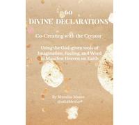 60 Divine Declarations: Co-Creating with the Creator: A 60-Day Journey of Faith, Manifestation & Divine Alignment