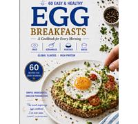 60 Easy and Healthy Egg Breakfasts: 60 Easy and Healthy Egg Breakfasts. A Cookbook for Every Morning