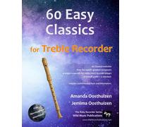 60 Easy Classics for Treble (Alto) Recorder: wonderful melodies by the world's greatest composers arranged for beginner to intermediate treble/alto recorder players, starting with the easiest