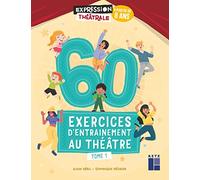 60 exercices d'entraînement au théâtre: Tome 1