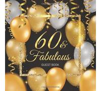 60 & Fabulous Guest Book: Celebration 60th Birthday Party Keepsake Gift Book for Best Wishes and Messages from Family and Friends to Write in 123 Pages Cream Paper Glossy Cover