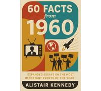 60 Facts from 1960: Expanded Essays on the Most Important Events of the Year