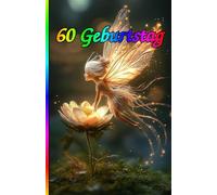 60 Geburtstag: Die besondere Überraschung zum Jubiläum: 60 Jahre! Zeitlose Weisheiten, Inspirierende Sprüche und Kluge Zitate für Frauen und Männer.