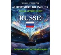60 Histoires Bilingues pour Apprendre le Russe : Débutants et Intermédiaires