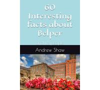 60 Interesting facts about Belper: and it's people