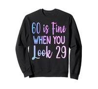 60 Is Fine When You Look 29 Divertente 60 ° compleanno 60 Anni Felpa