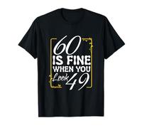 60 is Fine When You Look 49 Divertente 60 Compleanno di Anni Maglietta