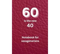 60 is the new 40: Notebook for sexagenarians
