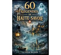 60 Légendes de Haute-Savoie: Le Guide des Légendes Alpines (Édition illustrée en noir et blanc)