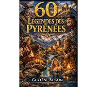 60 Légendes des Pyrénées: 60 Légendes des Pyrénées : Contes Fantastiques, Traditions de Montagne et Histoires Drôles du Sud-Ouest - Un Voyage Mystérieux entre France et Espagne pour Petits et Grands.