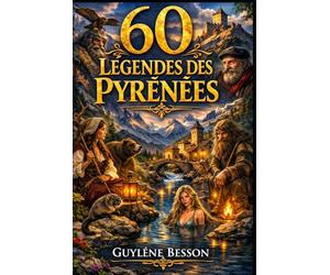 60 Légendes des Pyrénées: 60 Légendes des Pyrénées : Contes Fantastiques, Traditions de Montagne et Histoires Drôles du Sud-Ouest - Un Voyage Mystérieux entre France et Espagne pour Petits et Grands.