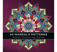 60 MANDALA PATTERNS: Adult Coloring Book Featuring Beautiful Mandalas Designed to Soothe the Soul