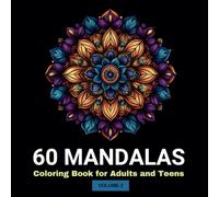 60 Mandalas: Stress Relief and Relaxation Coloring Book for Adults and Teens - Mindfulness, Creativity, and Calm Through Intricate Designs