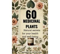 60 Medicinal Plants: Natural Secrets for Health and Well-Being