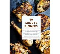 60 Minute Dinners: Creative Meals for a Busy Weeknight; Learn to Make Dishes Like Smoked Salmon, Tuna Casserole, Parmesan Fusilli Toscano, Curry Potatoes and Much More