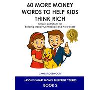 60 More Money Words to Help Kids Think Rich: Simple Definitions for Building Money Confidence and Awareness