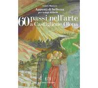 60 passi nell'arte a Castiglione Olona. Appunti di bellezza per tempi difficili