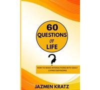60 QUESTIONS OF LIFE: How to Make Interactions with Daily Living Easygoing