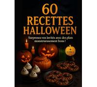 60 Recettes Halloween: Surprenez vos invités avec des plats monstrueusement bons !