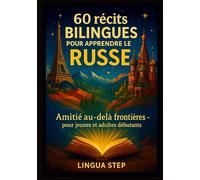 60 Récits Bilingues pour Apprendre le Russe: Amitié au-delà des Frontières