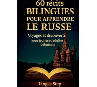 60 récits bilingues pour apprendre le russe: Voyages et decouvertes pour jeunes et adultes débutants