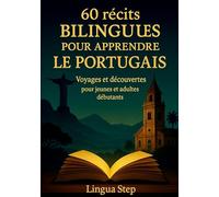 60 Récits bilingues pour aprendre le Portugais: Voyages et Découvertes pour Jeunes et Adultes Débutants