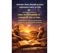 60 Reflexiones Filosóficas para TRANSFORMAR TU FORMA DE VER LA VIDA: Pensamientos sobre el conocimiento, la libertad y el sentido de la existencia