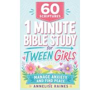 60 Scriptures: 1 Minute Bible Study for Tween Girls: Manage Anxiety and Find Peace, Preteen Ages (8-12)