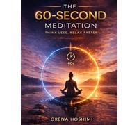 60 Second Meditation: For anyone tired of constant thinking and inner restlessness, a gentle and different path to mental clarity, emotional ease, and real inner peace without effort or struggle