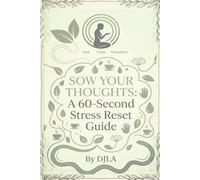 60-Second Sow Your Thought: Stress Relief Workbook & Journal: Daily Mindfulness Prompts, Guided Exercises & Reflection Pages to Calm Anxiety, Rewire ... Thoughts, and Restore Inner Peace - 270 Pages
